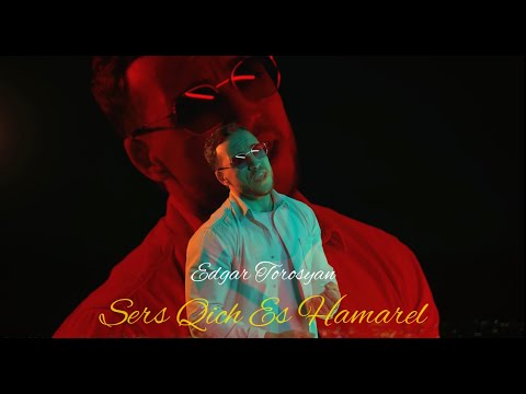 Edgar Torosyan - Sers Qich Es Hamarel (Official Music Video)