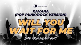 Will You Wait For Me (Pop Punk/Rock Version) - Ce A Zar | Kavana