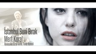 Mert Koral - Istanbul Beni Bırak (Official Video)