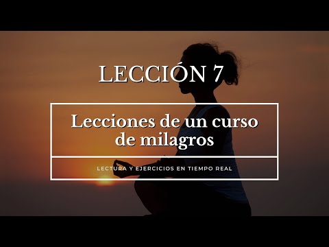 Lección 7 - Un curso de Milagros. Sólo veo el pasado. UCDM, lecciones en tiempo real