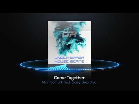 Man Go Funk feat  Daisy Dela Diva - Come Together | from Under Graba House Beats | Dance House Beats