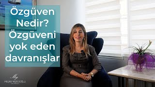 Özgüven Nedir? Özgüveni Yok Eden Davranışlar... - Uzman Psikolog Melik