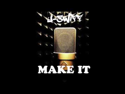 J Swiff - "Make It"    (Hip Hop song)
