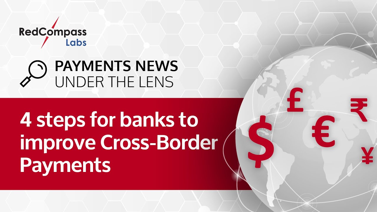 4 steps for banks to improve Cross-Border Payments | Payments News Under The Lens - EP 3