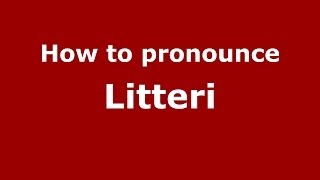 How to pronounce Litteri