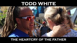 The Heart Cry of the Father - Todd White