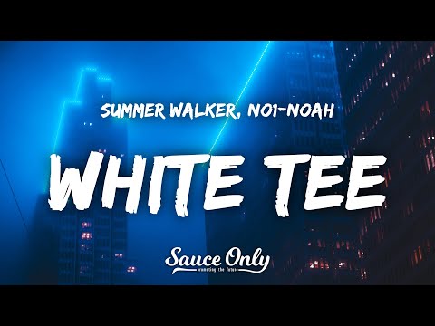 Summer Walker - White Tee (Lyrics) ft. NO1-NOAH