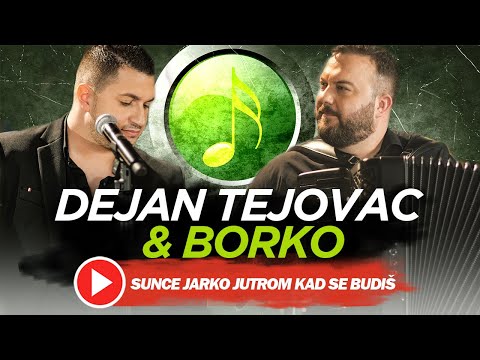 DEJAN TEJOVAC & BORKO - SUNCE JARKO JUTROM KAD SE BUDIŠ ("DA SE NE ZABORAVI")
