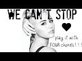 Miley Cyrus We Can't Stop Only four chords on ...