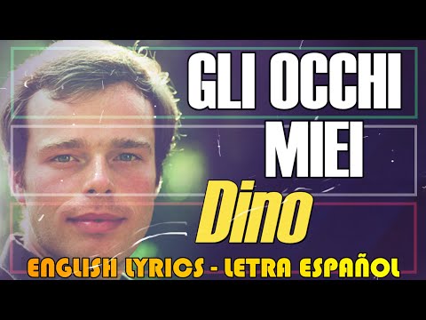 GLI OCCHI MIEI - Dino 1968 (Letra Español, English Lyrics, Testo italiano)