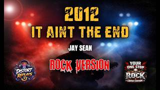 2012 IT AINT THE END - JAY SEAN | ROCK VERSION