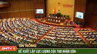 Đề xuất thành lập lực lượng cứu trợ nhân dân để ứng phó thiên tai | ANTV