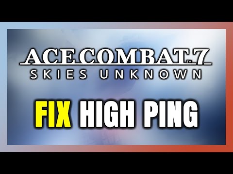 How to FIX ACE COMBAT 7: SKIES UNKNOWN High Ping & Packet Loss!
