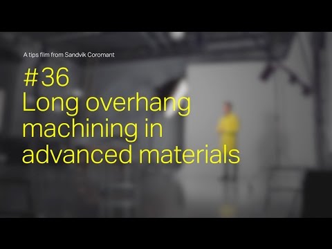 Tips film #36 - Long overhang machining in advanced materials