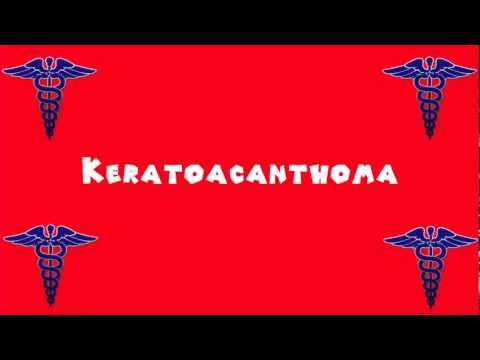 Pronounce Medical Words ― Keratoacanthoma