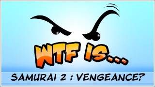 WTF Is... - Samurai 2 : Vengeance ?