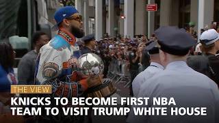 Knicks To Become First NBA Team To Visit Trump White House | The View