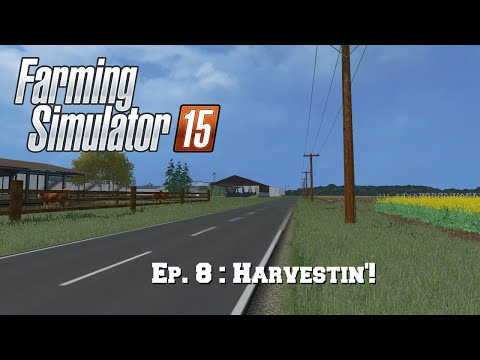 Let's Play FS15: Ep. 8 : Harvestin'!