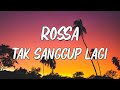 Rossa Tak Sanggup Lagi Lirik