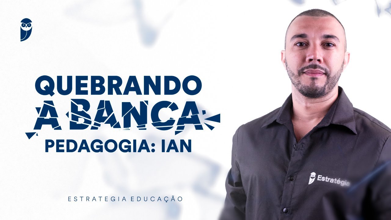 Quebrando a Banca - Pedagogia: IAN