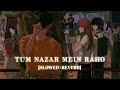 Tum Nazar Mein Raho Lofi Slowed Reverb Atif Aslam Kumar MT