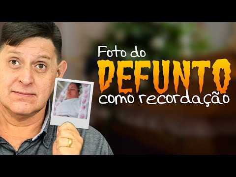 PTD nº 502 -  As pessoas tiram foto do defunto no caixão e mandam para a família.
