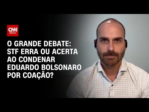 STF erra ou acerta ao condenar Eduardo Bolsonaro por coação? | O GRANDE DEBATE