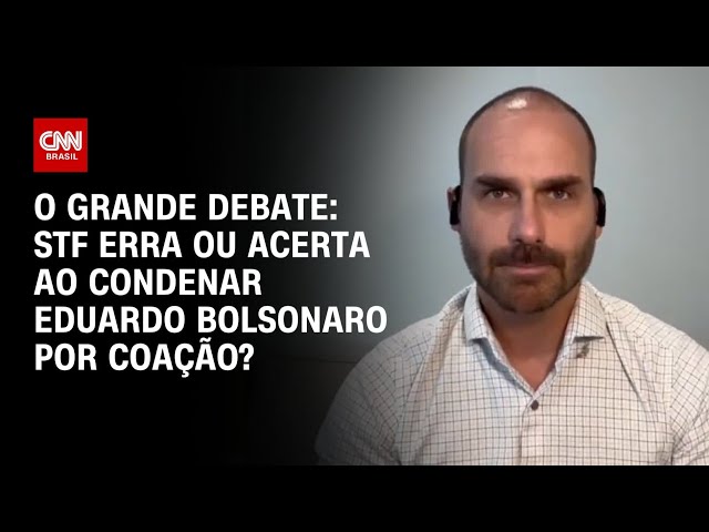 STF erra ou acerta ao condenar Eduardo Bolsonaro por coação? | O GRANDE DEBATE