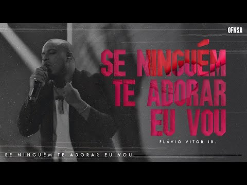 Se Ninguém Te Adorar Eu Vou - Flavio Vitor Jr. (Ao Vivo Em São Paulo)