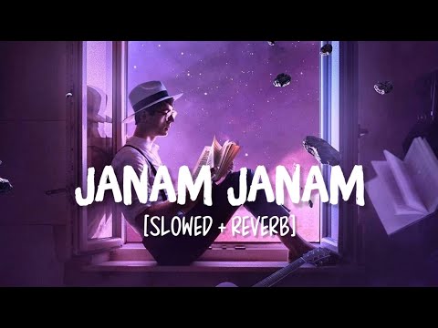 Janam Janam [Slowed+Reverb] Song Lyrics | Arijit Singh, Antara Mitra