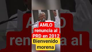 El dia que AMLO renunció al PRD en 2012. "Bienvenido morena" #usa #ultimahora #noticias