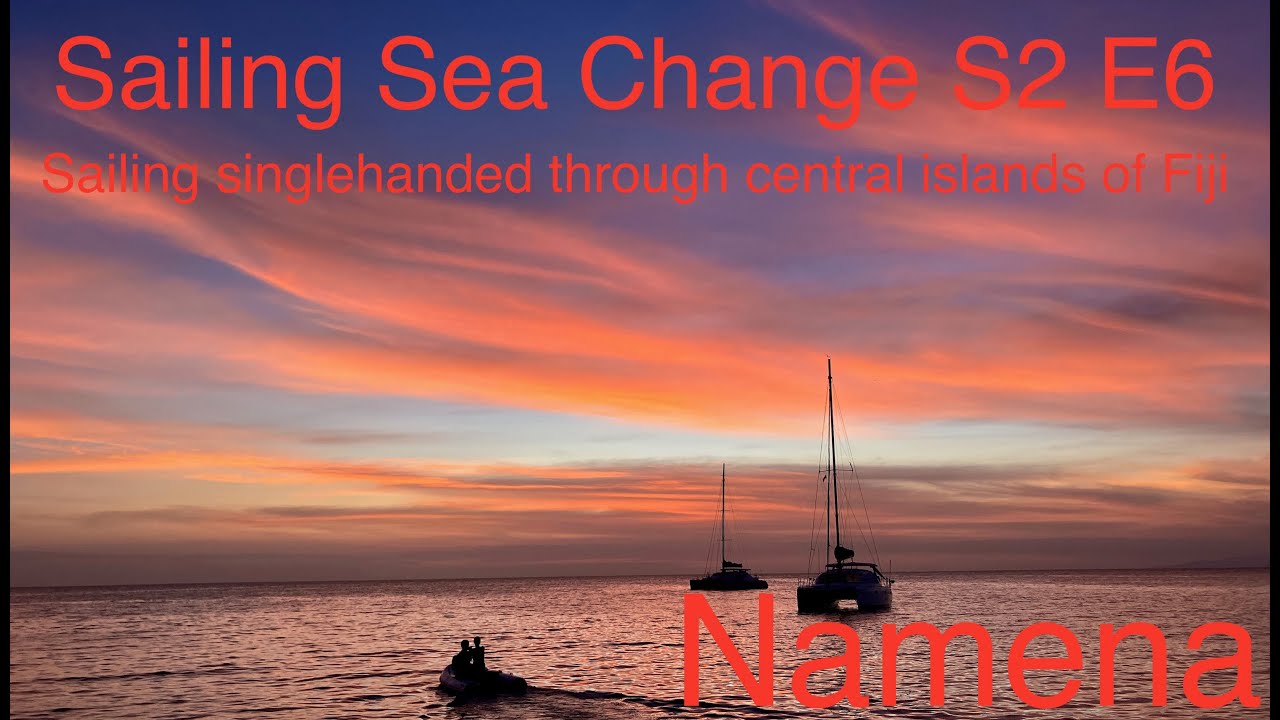 Sailing Sea Change S2 Ep6 - Sailing singlehanded through the central islands of Fiji