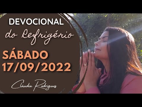 17/09/2022 - Devocional do Refrigério - Reflexão e oração de hoje - Cláudia Rodrigues