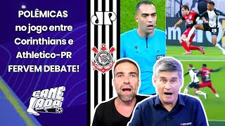 ‘É escândaloso, por%@! É inacreditável como o árbitro…’; polêmicas em Corinthians x Athletico-PR