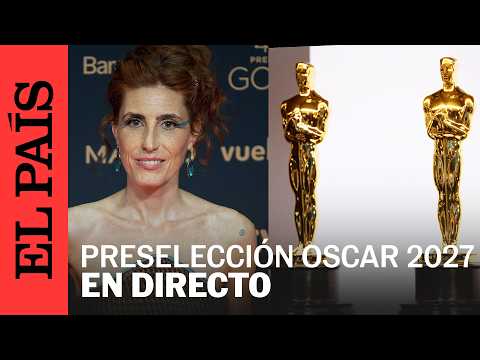 DIRECTO | Películas españolas preseleccionadas para los Oscar 2027 | EL PAÍS