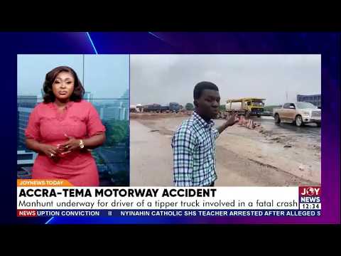 Accra-Tema Motorway Accident: Manhunt underway for driver of a tipper truck involved in fatal crash