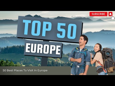 50 Best Places To Visit In Europe | Ultimate Travel Guide
