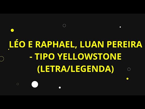 LÉO E RAPHAEL, LUAN PEREIRA - TIPO YELLOWSTONE (LETRA/LEGENDA)