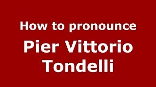 How to pronounce Pier Vittorio Tondelli