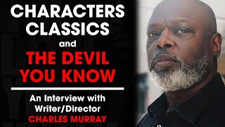 Characters, Classics, and THE DEVIL YOU KNOW: An Interview with Writer / Director CHARLES MURRAY video