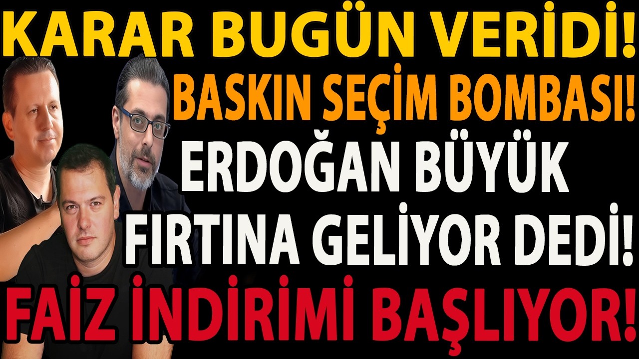 KARAR BUGÜN VERİDİ! ERDOĞAN BÜYÜK FIRTINA GELİYOR DEDİ! BASKIN SEÇİM BOMBASI! FAİZ İNDİRİMİ BAŞLIYOR