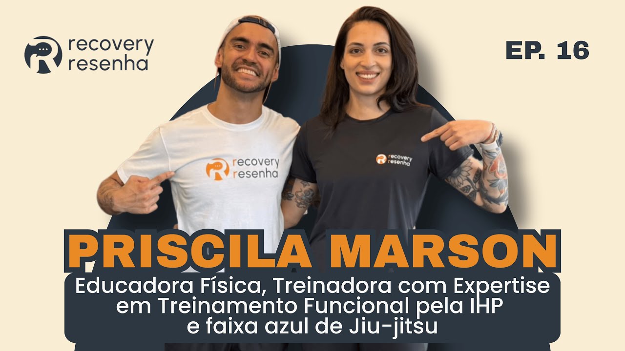 EP16 - PRISCILA MARSON: FULL BODY COM INTENÇÃO, EXECUÇÃO E CONSCIÊNCIA CORPORAL | Recovery Resenha
