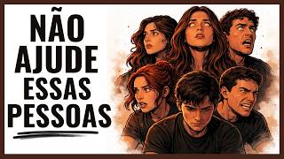 6 Tipos de Pessoas que NÃO DEVEM ser Ajudadas (ou pelo menos precisa pensar duas vezes)