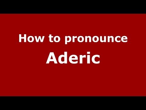 How to pronounce Aderic (French/France) - PronounceNames.com