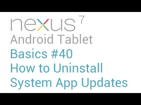 Google Nexus 7 Tips - Basics: #40 How to Uninstall System Application Updates