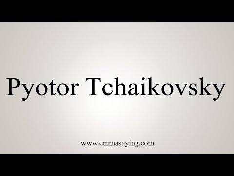 How To Say Pyotor Tchaikovsky