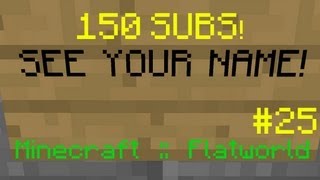 Minecraft: Flatworld - Ep25: 150 Subscroobers