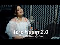 Tere naam 2.0 | Female Version | Deepshikha Raina | Unplugged Cover