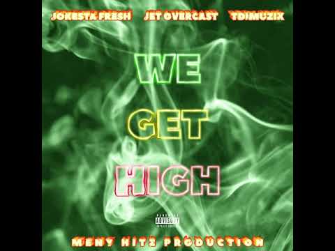 Jokesta Fresh x TdiMuzik x Jet Overcast - We Get High [4-20] Official Audio (Prod Meny Hitz)