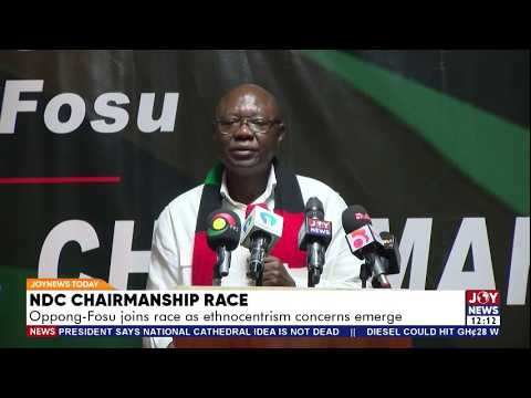 NDC Chairmanship Race: Oppong-Fosu joins race as ethnocentrism concerns emerge